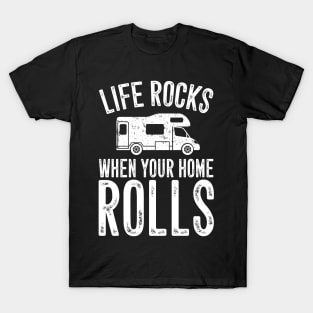 Life rocks when your home rolls T-Shirt